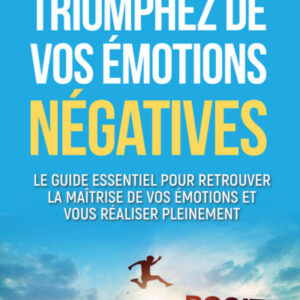 Triomphez de vos émotions négatives