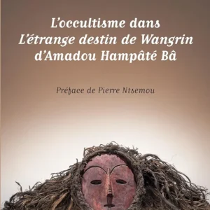 L'occultisme dans L'étrange destin de Wangrin d'Amadou Hampâté Bâ