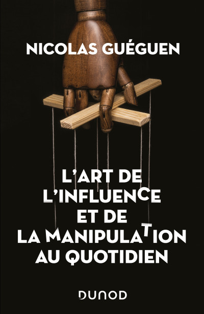 L'Art de l'Influence et de la Manipulation au Quotidien
