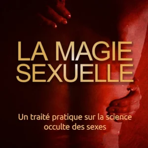 La Magie Sexuelle (Traduit): Un traité pratique sur la science occulte des sexes