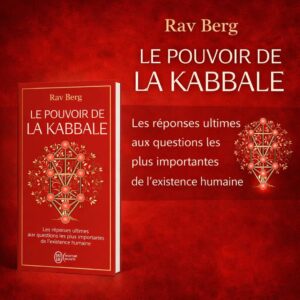 Le pouvoir de la Kabbale: Les réponses ultimes aux questions les plus importantes de l'existence humaine