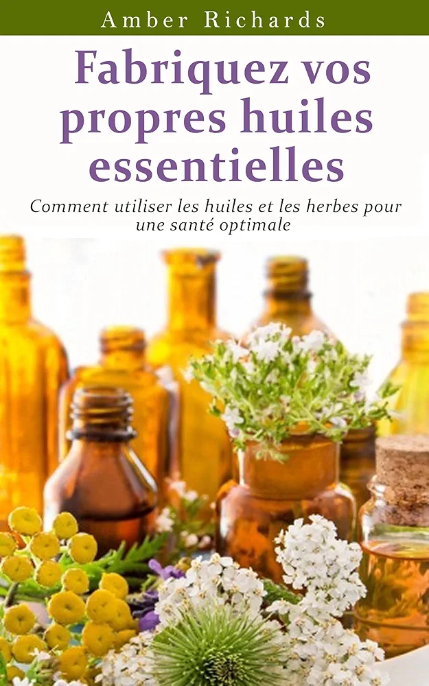 Fabriquez vos propres huiles essentielles