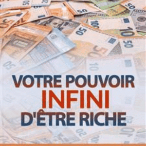 Votre pouvoir infini d'être riche