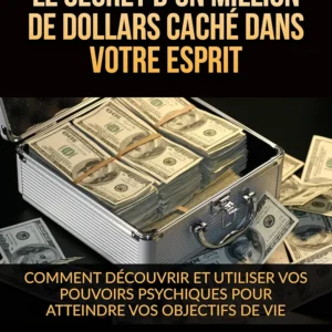 Le Secret d'un million de dollars caché dans votre Esprit