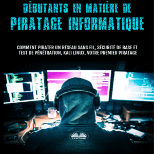 Guide Pour Les Débutants En Matière De Piratage Informatique