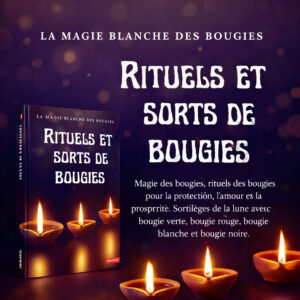 La magie blanche des bougies. Rituels et sorts de bougies