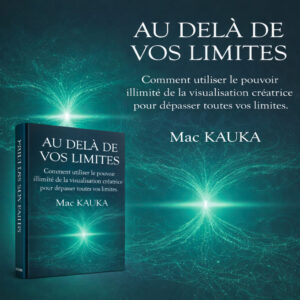 Au delà de vos limites: Comment utiliser le pouvoir illimité de la visualisation créatrice pour dépasser toutes vos limites.